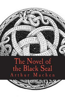 The Novel of the Black Seal by Arthur Machen