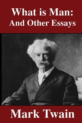 What is Man?: And Other Essays by Mark Twain