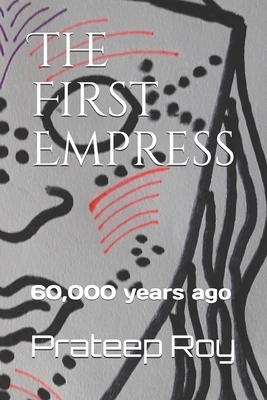 The First Empress: 60,000 years ago by Prateep Roy