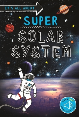 It's All About... Super Solar System: Everything You Want to Know about Our Solar System in One Amazing Book by Kingfisher Books