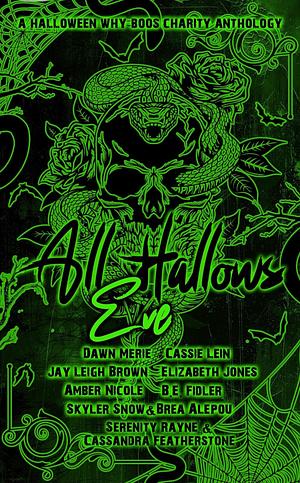 All Hallows Eve-Volume 2: A Halloween Why Boos Charity anthology by Amber Nicole, Dawn Merie, Cassandra Featherstone, Jay Leigh Brown, B.E. Fidler, Cassie Lein, Serenity Rayne