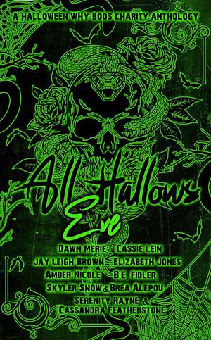 All Hallows Eve-Volume 2: A Halloween Why Boos Charity anthology by Elizabeth Jones, Amber Nicole, B.E. Fidler, Cassie Lein, Serenity Rayne, Skyler Snow, Dawn Merie, Brea Alepoú, Cassandra Featherstone, Jay Leigh Brown