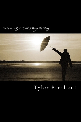 Where to Get Lost Along the Way: As an Advocate of Poetry by Tyler Birabent