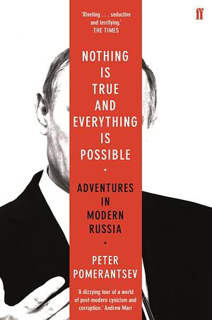 Nothing is True and Everything is Possible: Adventures in Modern Russia by Peter Pomerantsev, Martin Weiss