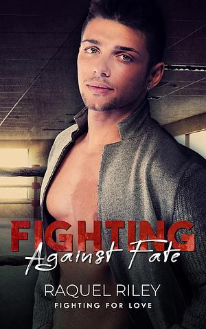 Fighting Against Fate by Raquel Riley