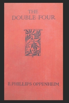 The Double Four: Edward Phillips Oppenheim (Thriller & Suspense) [Annotated] by Edward Phillips Oppenheim