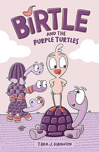 Birtle and the Purple Turtles by Tara J. Hannon, Tara J. Hannon