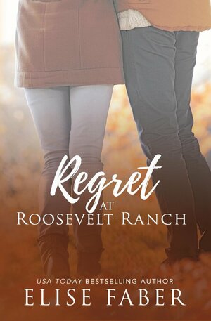 Regret at Roosevelt Ranch by Elise Faber