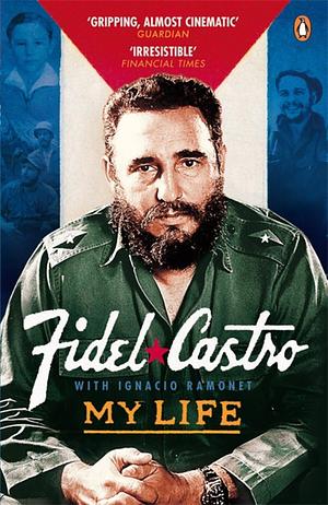 My Life by Fidel Castro, Ignacio Ramonet