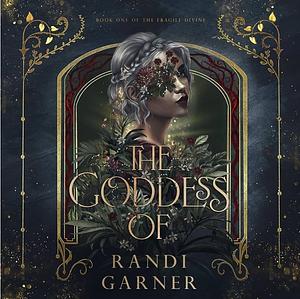 The Goddess Of by Randi Garner