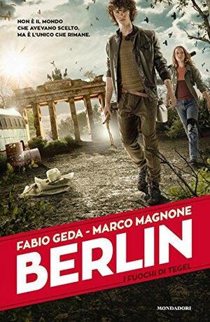 Berlin. I fuochi di Tegel by Fabio Geda, Marco Magnone