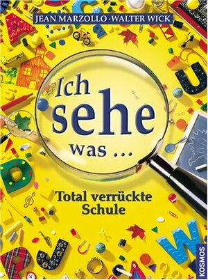 Ich sehe was ... Total verrückte Schule by Walter Wick, Jean Marzollo