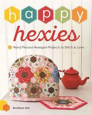 Happy Hexies: 12 Hand Pieced Hexagon Projects to Stitch and Love by 