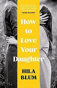 How to Love Your Daughter: The ‘excellent and unforgettable' prize-winning novel by Hila Blum, Daniella Zamir