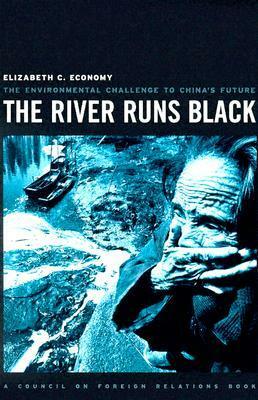 The River Runs Black: The Environmental Challenge to China's Future by Elizabeth C. Economy