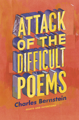 Attack of the Difficult Poems: Essays and Inventions by Charles Bernstein