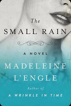 The Small Rain by Madeleine L'Engle