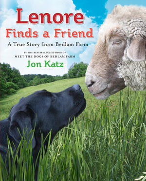 Lenore Finds a Friend: A True Story from Bedlam Farm by Jon Katz