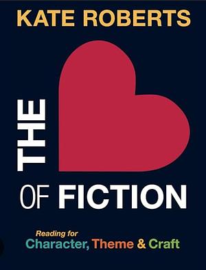 The Heart of Fiction by Kate Roberts