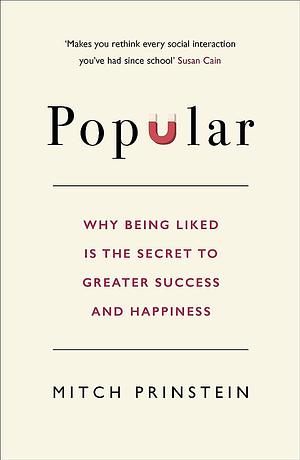 Popular: Why being liked is the secret to greater success and happiness by Mitch Prinstein, Mitch Prinstein