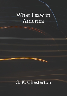 What I saw in America by G.K. Chesterton