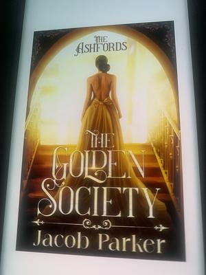 The Golden Society by Jacob Parker