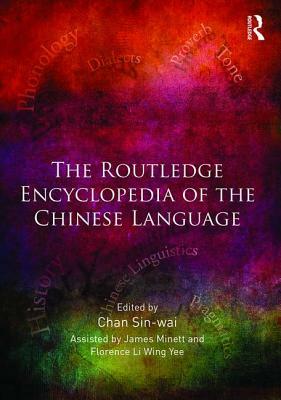 The Routledge Encyclopedia of the Chinese Language by Chan Sin-Wai
