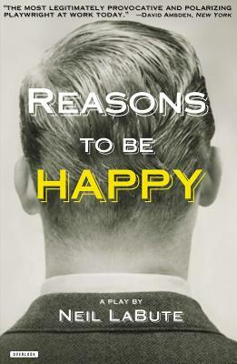 Reasons to Be Happy: A Play by Neil LaBute