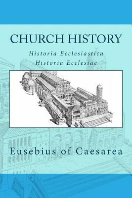 Church history: Historia Ecclesiastica or Historia Ecclesiae by Eusebius of Caesarea