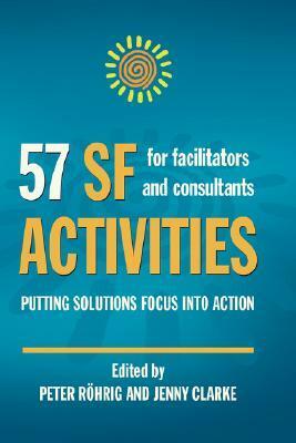 57 Sf Activities For Facilitators And Consultants by Peter Röhrig, Jenny Clarke