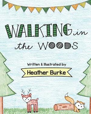 Walking in the Woods by Heather Burke