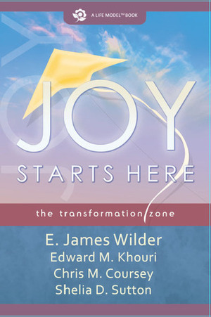 Joy Starts Here the transformation zone by E. James Wilder, Jim Wilder