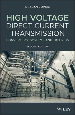 High Voltage Direct Current Transmission: Converters, Systems and DC Grids by Dragan Jovcic