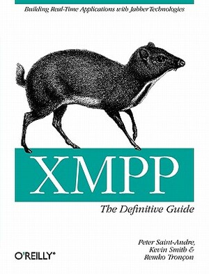 Xmpp: The Definitive Guide: Building Real-Time Applications with Jabber Technologies by Tronçon Remko, Kevin Smith, Peter Saint-Andre