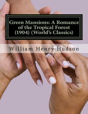 Green Mansions: A Romance of the Tropical Forest (1904) (World's Classics) by W. H. Hudson
