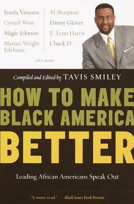 How to Make Black America Better: Leading African Americans Speak Out by 