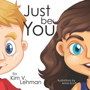 Just Be You by Kim V. Lehman