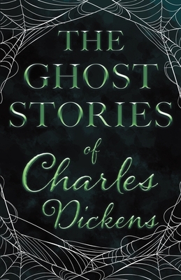 The Ghost Stories of Charles Dickens (Fantasy and Horror Classics) by Charles Dickens