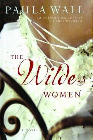 The Wilde Women: A Novel by Paula Wall, Paula Wall