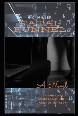 Fatal Funnel by C. C. Miller