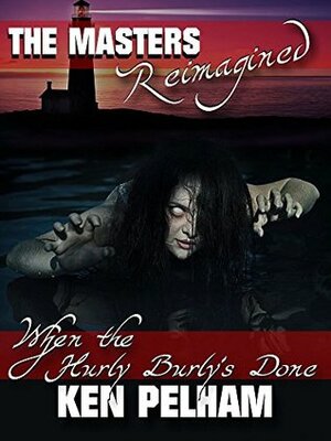When the Hurly Burly's Done (The Masters Reimagined) by Ken Pelham