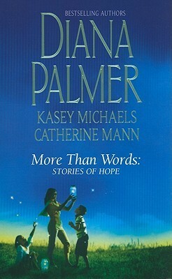 More Than Words: Stories of Hope by Kasey Michaels, Catherine Mann, Diana Palmer