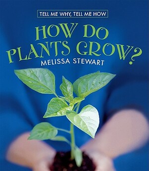 How Do Plants Grow? by Melissa Stewart