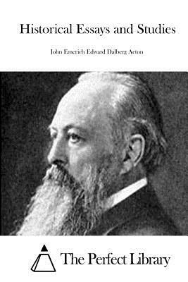 Historical Essays and Studies by John Emerich Edward Dalberg Acton