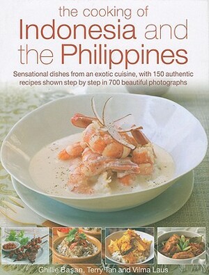 The Cooking of Indonesia & the Philippines: Sensational Dishes from an Exotic Cuisine, with 150 Authentic Recipes Shown Step-By-Step in 750 Beautiful by Ghillie Basan, Vilma La Terry Tan