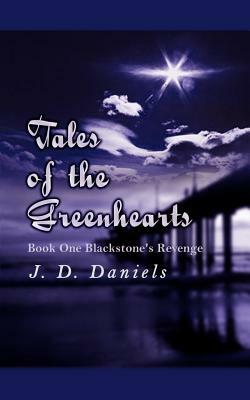 Tales of the Greenhearts: Book One Blackstone's Revenge by J. D. Daniels