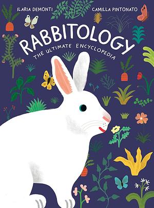 Rabbitology: The Ultimate Encyclopedia by Ilaria Demonti