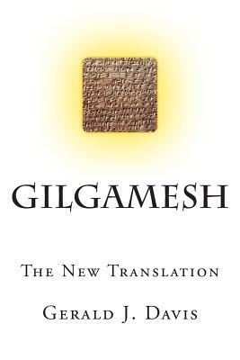 Gilgamesh: The New Translation by Gerald J. Davis