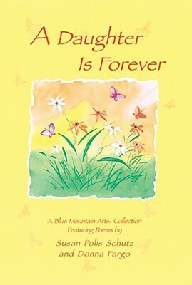 A Daughter Is Forever: Featuring Poems by Susan Polis Schutz and Donna Fargo by Gary Morris, Susan Polis Schutz, Donna Fargo