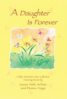 A Daughter Is Forever: Featuring Poems by Susan Polis Schutz and Donna Fargo by Gary Morris, Donna Fargo, Susan Polis Schutz